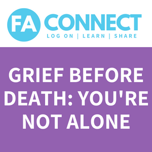 FA Connect | Grief Before Death: You’re Not Alone